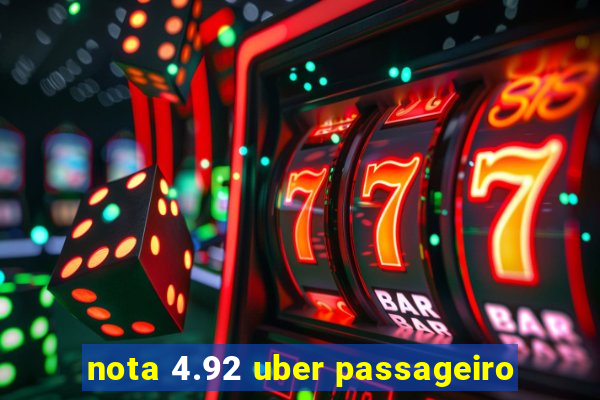 nota 4.92 uber passageiro